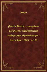 Okładka: Gazeta Polska : czasopismo poświęcone wiadomościom politycznym ekonomicznym i literackim : 1886 : nr 29
