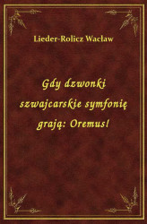 Okładka: Gdy dzwonki szwajcarskie symfonię grają: Oremus!