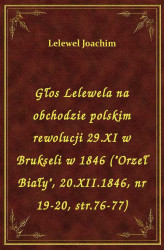 Okładka: Głos Lelewela na obchodzie polskim rewolucji 29.XI w Brukseli w 1846 ("Orzeł Biały", 20.XI.1846, nr 19-20, str.76-7)