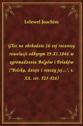 Okładka: Głos na obchodzie 16-tej rocznicy rewolucji odbytym 29.XI.1846 w zgromadzeniu Belgów i Polaków ("Polska, dzieje i rzeczy jej.", t. X, str. 523-526)
