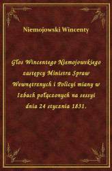Okładka: Głos Wincentego Niemojowskiego zastępcy Ministra Spraw Wewnętrznych i Policyi miany w Izbach połączonych na sessyi dnia 24 stycznia 1831.