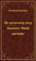 Okładka książki: Na reprezentację opery Kniaźnina \"Matka spartanka\"