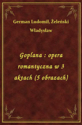 Okładka: Goplana : opera romantyczna w 3 aktach (5 obrazach)