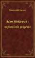 Okładka książki: Adam Mickiewicz : wspomnienie pozgonne