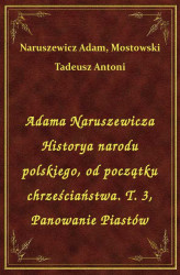Okładka: Adama Naruszewicza Historya narodu polskiego, od początku chrześciaństwa. T. 3, Panowanie Piastów