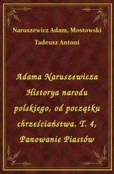 Okładka: Adama Naruszewicza Historya narodu polskiego, od początku chrześciaństwa. T. 4, Panowanie Piastów