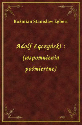 Okładka: Adolf Łączyński : (wspomnienia pośmiertne)