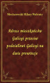 Okładka książki: Adress mieszkańców Galicyi przeciw podziałowi Galicyi na dwie prowincje