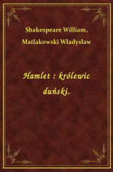 Okładka: Hamlet, królewic duński : dramat w pięciu aktach W. Szekspira