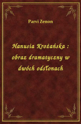 Okładka: Hanusia Krożańska : obraz dramatyczny w dwóch odsłonach