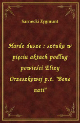 Okładka: Harde dusze : sztuka w pięciu aktach podług powieści Elizy Orzeszkowej p.t. "Bene nati"