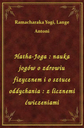 Okładka: Hatha-Joga : nauka jogów o zdrowiu fizycznem i o sztuce oddychania : z licznemi ćwiczeniami