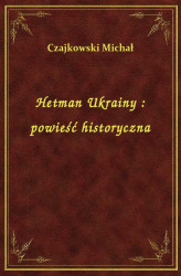 Okładka: Hetman Ukrainy : powieść historyczna
