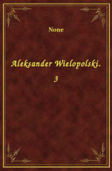 Okładka: Aleksander Wielopolski. 3
