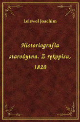 Okładka: Historiografia starożytna. Z rękopisu, 1820