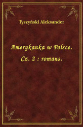 Okładka: Amerykanka w Polsce. Cz. 2 : romans.