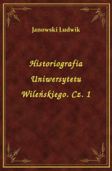 Okładka: Historiografia Uniwersytetu Wileńskiego. Cz. 1