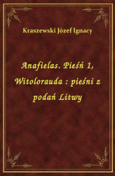 Okładka: Anafielas. Pieśń 1, Witolorauda : pieśni z podań Litwy