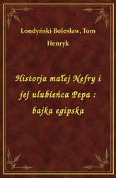 Okładka: Historja małej Nefry i jej ulubieńca Pepa : bajka egipska