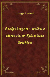 Okładka: Analfabetyzm i walka z ciemnotą w Królestwie Polskiem