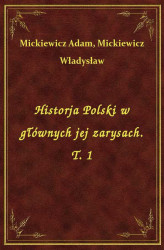Okładka: Historja Polski w głównych jej zarysach. T. 1