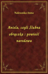 Okładka: Aniela, czyli Ślubna obrączka : powieść narodowa