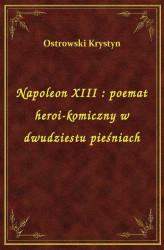 Okładka: Napoleon XIII : poemat heroi-komiczny w dwudziestu pieśniach