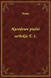 Okładka: Narodowe pieśni serbskie T. 1.