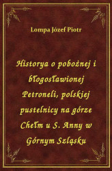 Okładka: Historya o pobożnej i błogosławionej Petroneli, polskiej pustelnicy na górze Chełm u S. Anny w Górnym Szląsku