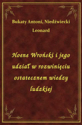 Okładka: Hoene Wroński i jego udział w rozwinięciu ostatecznem wiedzy ludzkiej
