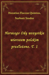 Okładka: Horacego Ody wszystkie wierszem polskim przełożone. T. 1
