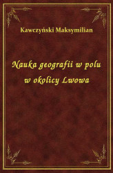 Okładka: Nauka geografii w polu w okolicy Lwowa