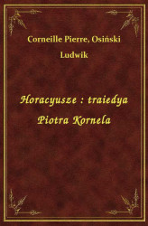 Okładka: Horacyusze : traiedya Piotra Kornela