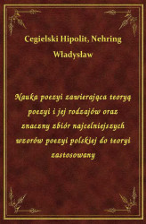 Okładka: Nauka poezyi zawierająca teoryą poezyi i jej rodzajów oraz znaczny zbiór najcelniejszych wzorów poezyi polskiej do teoryi zastosowany