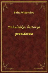 Okładka: Babuleńka, historya prawdziwa