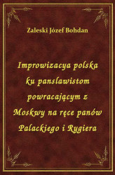 Okładka: Improwizacya polska ku panslawistom powracającym z Moskwy na ręce panów Palackiego i Rygiera