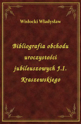 Okładka: Bibliografia obchodu uroczystości jubileuszowych J.I. Kraszewskiego