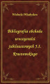 Okładka książki: Bibliografia obchodu uroczystości jubileuszowych J.I. Kraszewskiego