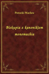 Okładka: Biskupia z kanonikiem monomachia