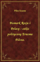 Okładka: Bismark Rosja i Polacy : szkic polityczny Erazma Piltza.