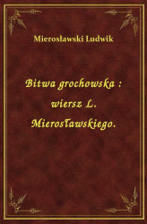 Okładka: Bitwa grochowska : wiersz L. Mierosławskiego.