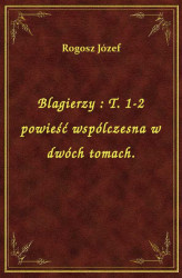 Okładka: Blagierzy : T. 1-2 powieść wspólczesna w dwóch tomach.