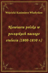 Okładka: Niewiasta polska w początkach naszego stulecia (1800-1830 r.)