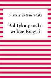 Okładka: Polityka Pruska Wobec Rosyi I Austryi