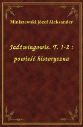 Okładka: Jadźwingowie. T. 1-2 : powieść historyczna
