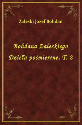 Okładka: Bohdana Zaleskiego Dzieła pośmiertne. T. 2