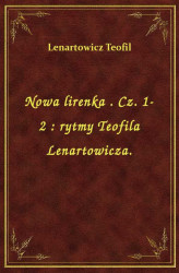 Okładka: Nowa lirenka . Cz. 1-2 : rytmy Teofila Lenartowicza.
