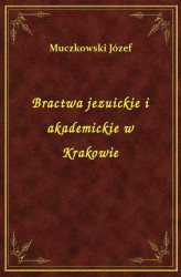 Okładka: Bractwa jezuickie i akademickie w Krakowie