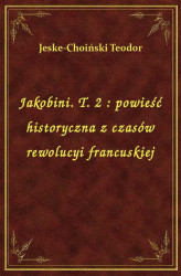 Okładka: Jakobini. T. 2 : powieść historyczna z czasów rewolucyi francuskiej