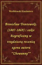 Okładka: Bronisław Trentowski. (1807-1869) : szkic biograficzny w trzydziestą rocznicę zgonu autora "Chowany"